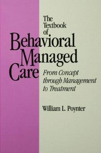 Cover image for The Textbook of Behavioral Managed Care: From Concept Through Management to Treatment