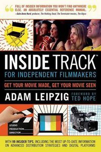 Cover image for Inside Track for Independent Filmmakers: Get Your Movie Made, Get Your Movie Seen