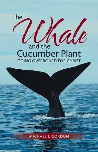 Cover image for The Whale and the Cucumber Plant: Going Overboard for Christ