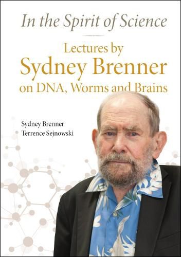 Cover image for In The Spirit Of Science: Lectures By Sydney Brenner On Dna, Worms And Brains