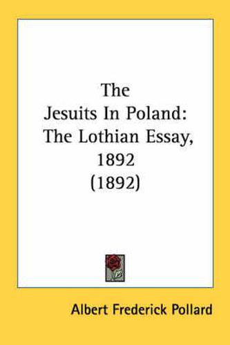 The Jesuits in Poland: The Lothian Essay, 1892 (1892)