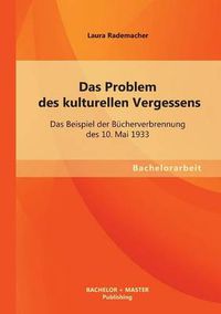 Cover image for Das Problem des kulturellen Vergessens: Das Beispiel der Bucherverbrennung des 10. Mai 1933