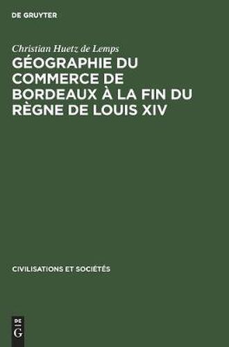 Cover image for Geographie Du Commerce de Bordeaux A La Fin Du Regne de Louis XIV