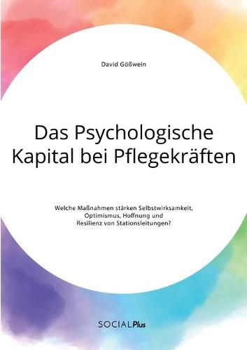 Cover image for Das Psychologische Kapital bei Pflegekraften. Welche Massnahmen starken Selbstwirksamkeit, Optimismus, Hoffnung und Resilienz von Stationsleitungen?