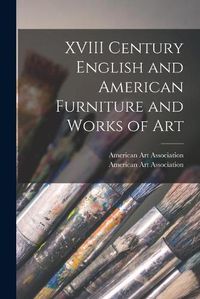 Cover image for XVIII Century English and American Furniture and Works of Art