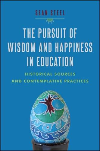 Cover image for The Pursuit of Wisdom and Happiness in Education: Historical Sources and Contemplative Practices