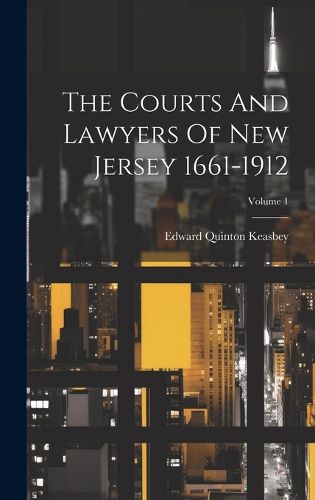 Cover image for The Courts And Lawyers Of New Jersey 1661-1912; Volume 1