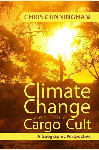 Cover image for Climate Change And The Cargo Cult: A Geographic Perspective