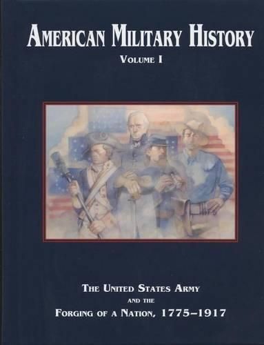 Cover image for American Military History, Volume 1: The United States Army and the Forging of a Nation, 1775-1917