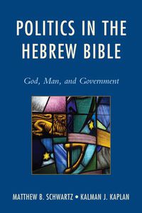 Cover image for Politics in the Hebrew Bible: God, Man, and Government