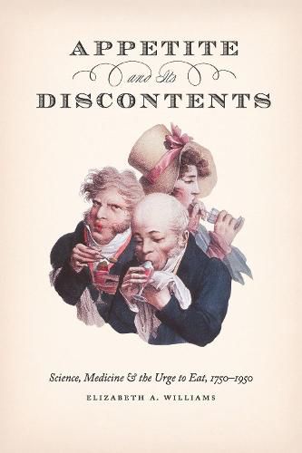 Cover image for Appetite and Its Discontents: Science, Medicine, and the Urge to Eat, 1750-1950