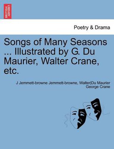 Cover image for Songs of Many Seasons ... Illustrated by G. Du Maurier, Walter Crane, Etc.