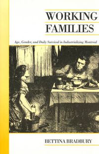 Cover image for Working Families: Age, Gender, and Daily Survival in Industrializing Montreal