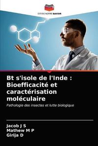 Cover image for Bt s'isole de l'Inde: Bioefficacite et caracterisation moleculaire