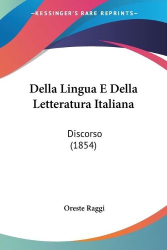 Cover image for Della Lingua E Della Letteratura Italiana: Discorso (1854)