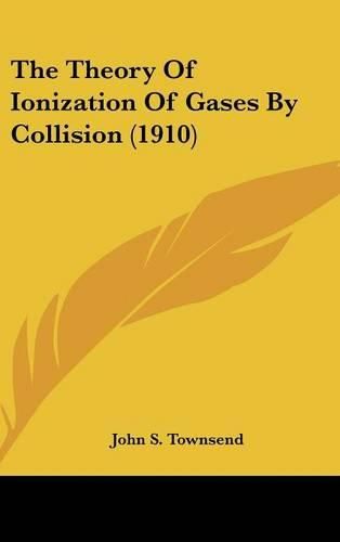 Cover image for The Theory of Ionization of Gases by Collision (1910)