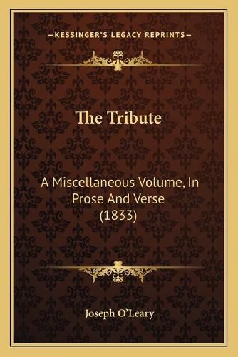 Cover image for The Tribute: A Miscellaneous Volume, in Prose and Verse (1833)