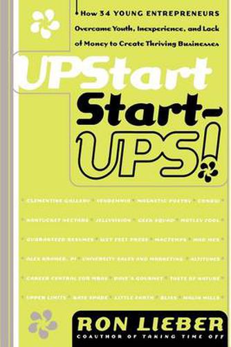 Cover image for Upstart Start-Ups!: How 34 Young Entrepreneurs Overcame Youth, Inexperience, and Lack of Money to Create Thriving Businesses