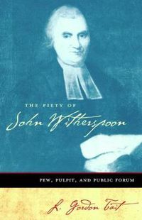 Cover image for The Piety of John Witherspoon: Pew, Pulpit and Public Forum