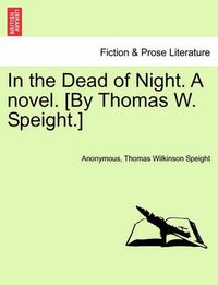 Cover image for In the Dead of Night. a Novel. [By Thomas W. Speight.]