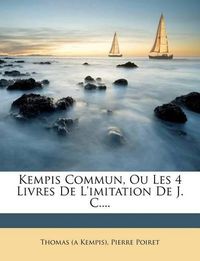 Cover image for Kempis Commun, Ou Les 4 Livres de L'Imitation de J. C....