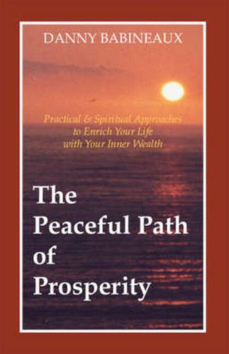 Cover image for The Peaceful Path of Prosperity: Practical and Spiritual Approaches to Enrich Your Life with Your Inner Wealth