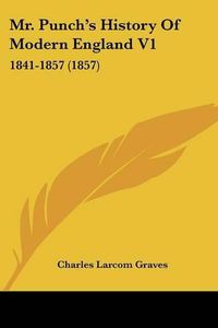 Cover image for Mr. Punch's History of Modern England V1: 1841-1857 (1857)