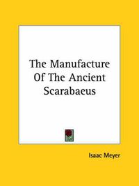 Cover image for The Manufacture of the Ancient Scarabaeus