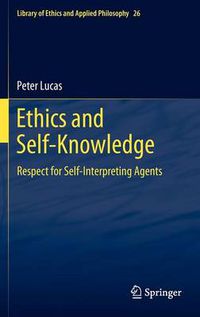 Cover image for Ethics and Self-Knowledge: Respect for Self-Interpreting Agents