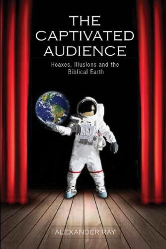 Cover image for The Captivated Audience: Hoaxes, Illusions, and the Biblical Earth