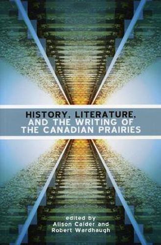 Cover image for History, Literature and the Writing of the Canadian Prairies