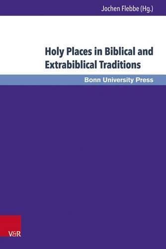 Holy Places in Biblical and Extrabiblical Traditions: Proceedings of the Bonn-Leiden-Oxford Colloquium on Biblical Studies