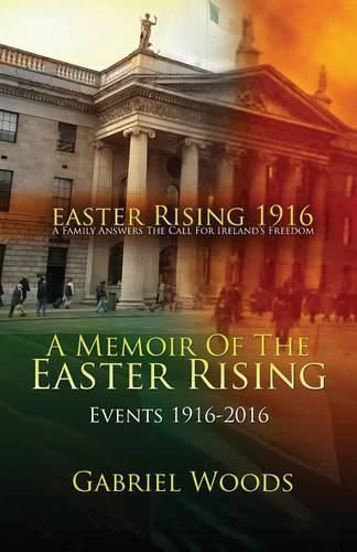 Cover image for Easter Rising 1916 a Family Answers the Call for Irelands Freedom: A Memoir of the Easter Rising Events 1916-2016