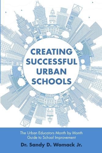 Cover image for Creating Successful Urban Schools: The Urban Educators Month by Month Guide to School Improvement