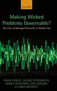 Cover image for Making Wicked Problems Governable?: The Case of Managed Networks in Health Care