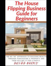 Cover image for The House Flipping Business Guide for Beginners