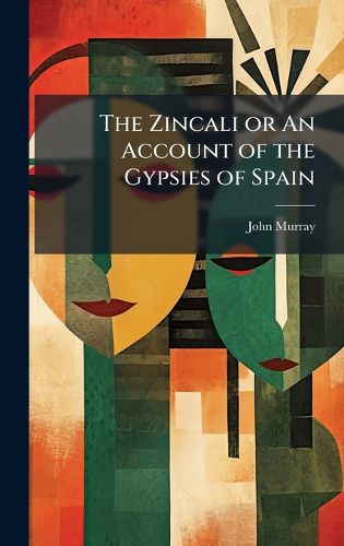 Cover image for The Zincali or An Account of the Gypsies of Spain