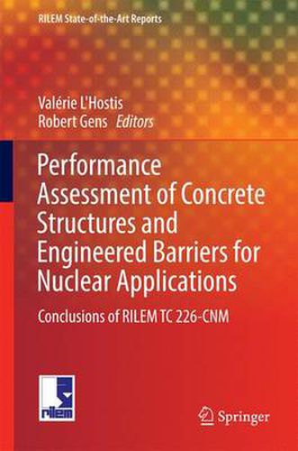 Cover image for Performance Assessment of Concrete Structures and Engineered Barriers for Nuclear Applications: Conclusions of RILEM TC 226-CNM