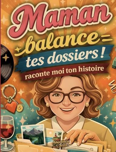 Cover image for Maman raconte moi ton histoire, Balance tes dossiers