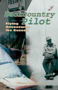 Cover image for Backcountry Pilot: Flying Adventures with Ike Russell