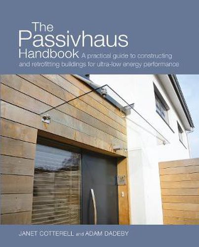 The Passivhaus Handbook: A Practical Guide to Constructing and Retrofitting Buildings for Ultra-Low Energy Performance