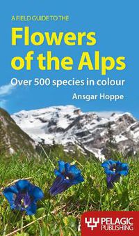 Cover image for A Field Guide to the Flowers of the Alps