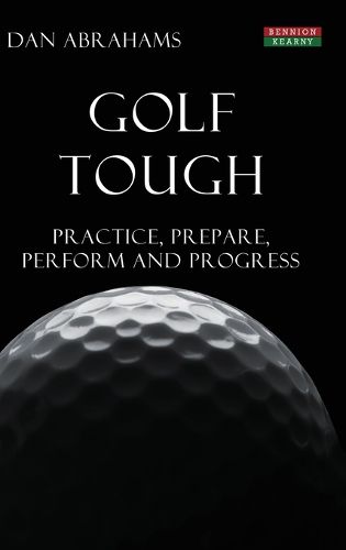 Cover image for Golf Tough: Practice, Prepare, Perform and Progress