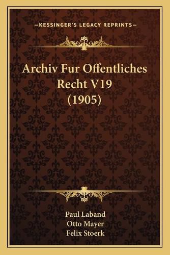 Archiv Fur Offentliches Recht V19 (1905)