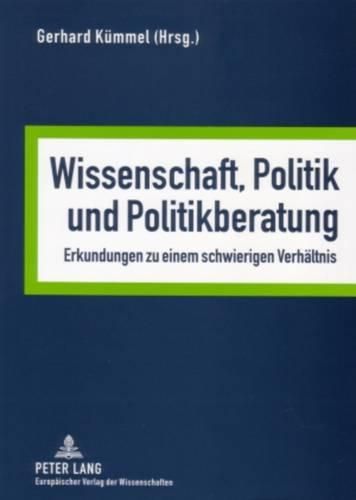 Cover image for Wissenschaft, Politik Und Politikberatung: Erkundungen Zu Einem Schwierigen Verhaeltnis