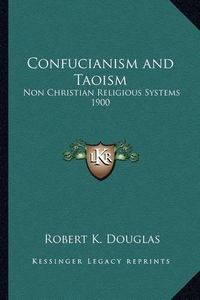 Cover image for Confucianism and Taoism: Non Christian Religious Systems 1900