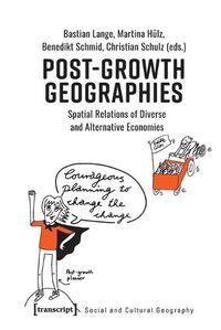 Cover image for Post-Growth Geographies - Spatial Relations of Diverse and Alternative Economies