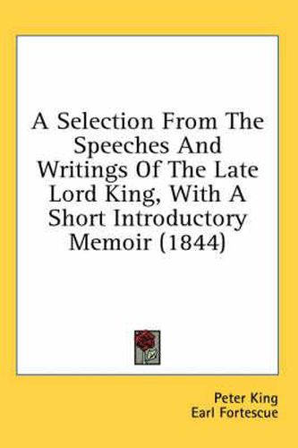 A Selection from the Speeches and Writings of the Late Lord King, with a Short Introductory Memoir (1844)