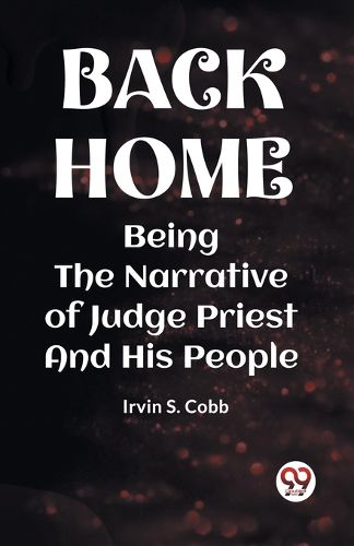 Cover image for BACK HOMEBEING THE NARRATIVE OF JUDGE PRIEST AND HIS PEOPLE (Edition2023)