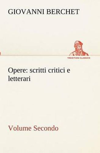 Cover image for Opere, Volume Secondo: scritti critici e letterari